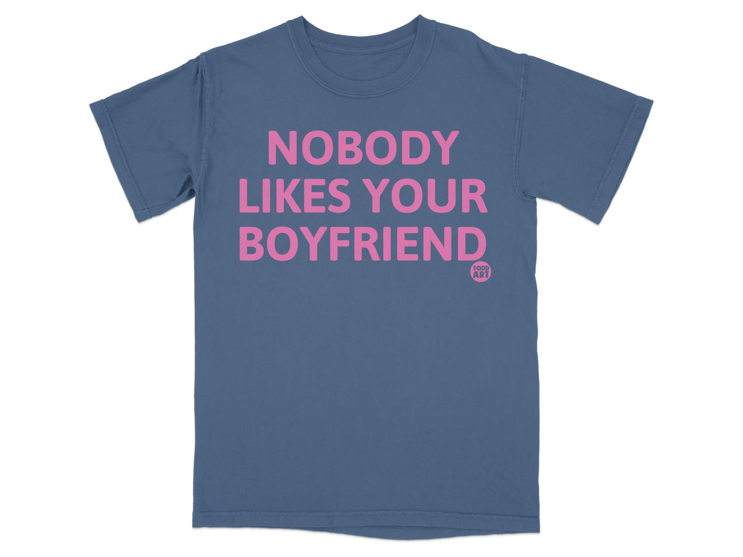Nobody Likes Your Boyfriend T-shirt with Pink Text