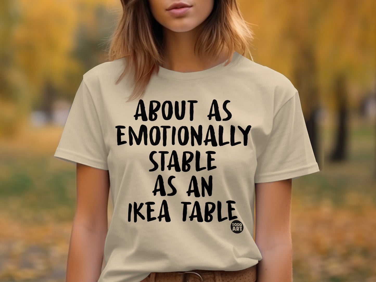 About As Emotionally Stable As An Ikea Table Shirt