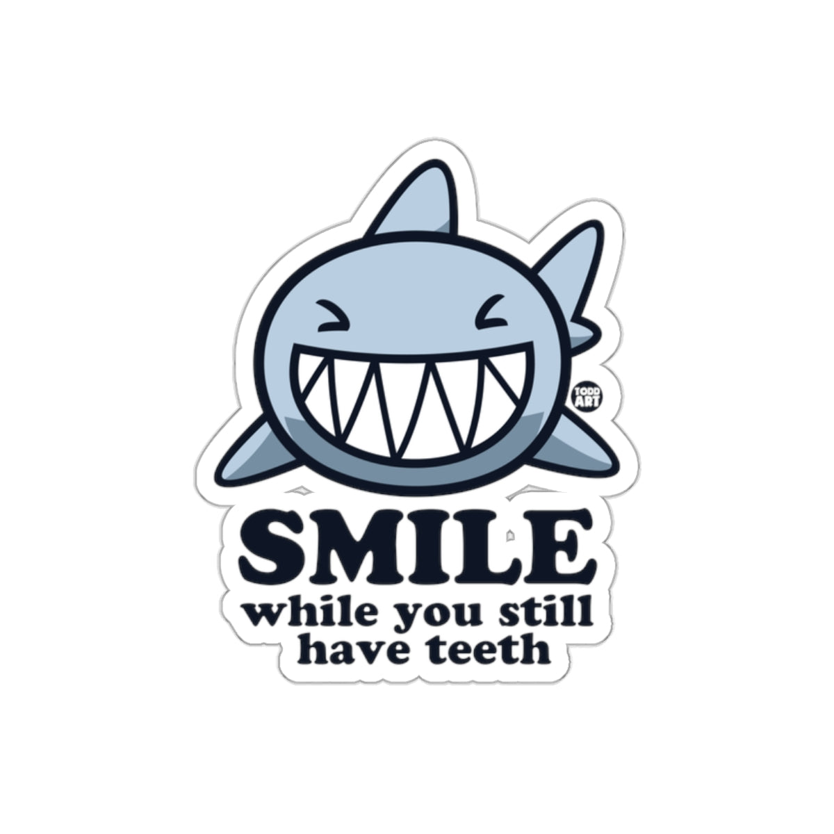 Smile While You Still Have Teeth Cute Shark sticker