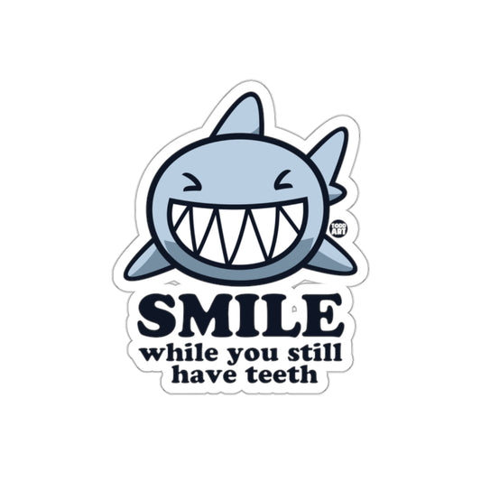Smile While You Still Have Teeth Cute Shark sticker