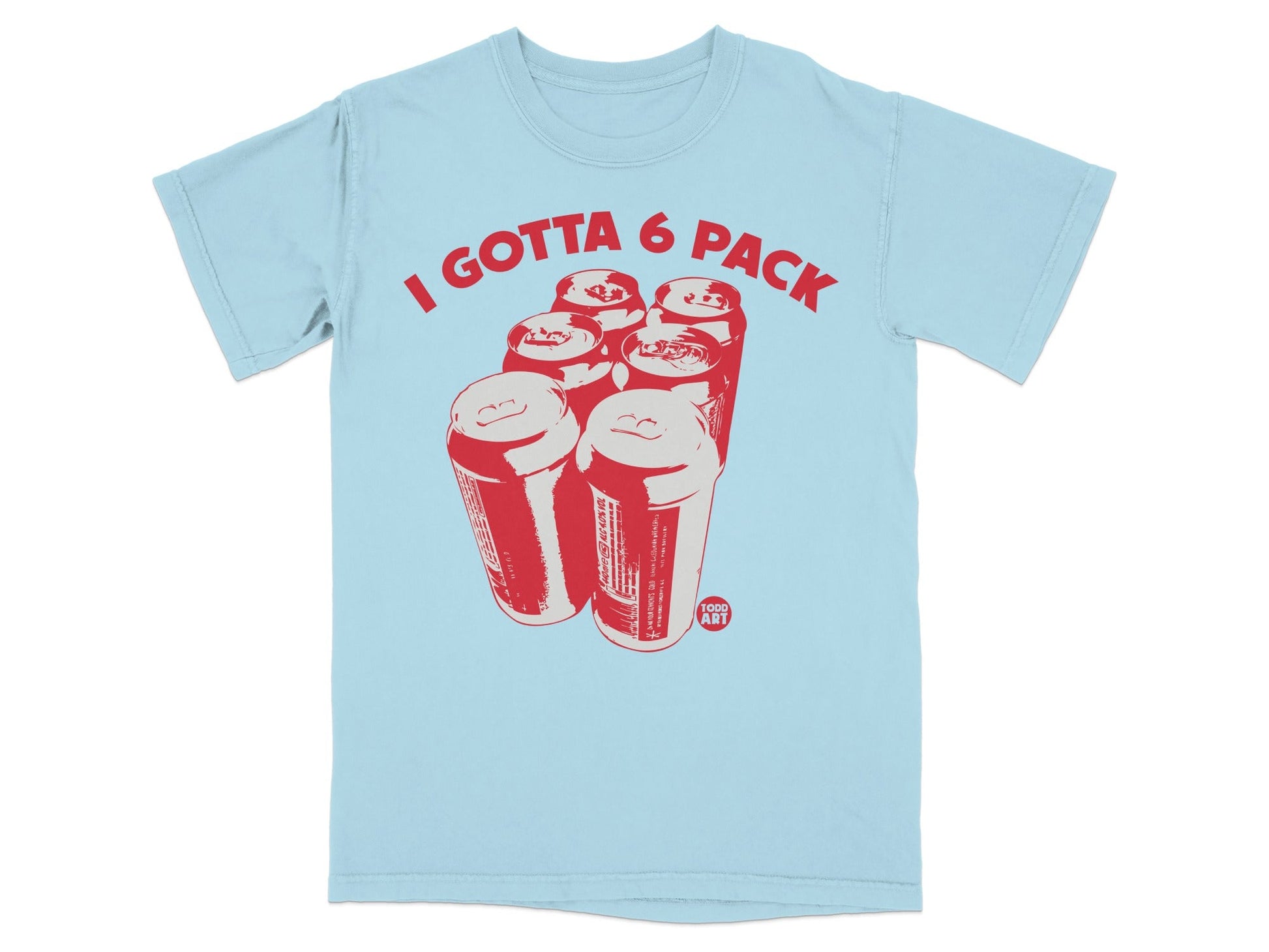 I Gotta 6 Pack Graphic Short Sleeve Shirt