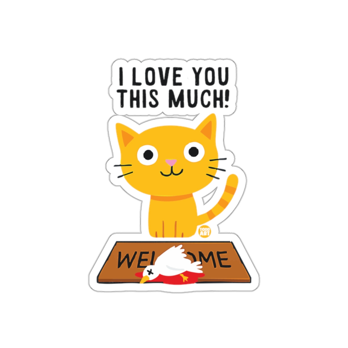 I Love You This Much Dead Bird Welcome Mat Cat sticker