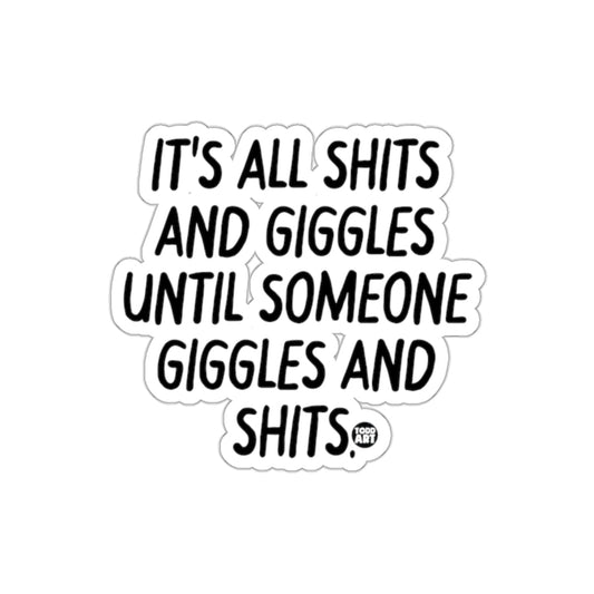 It's All Shits And Giggles Until Someone Shits sticker