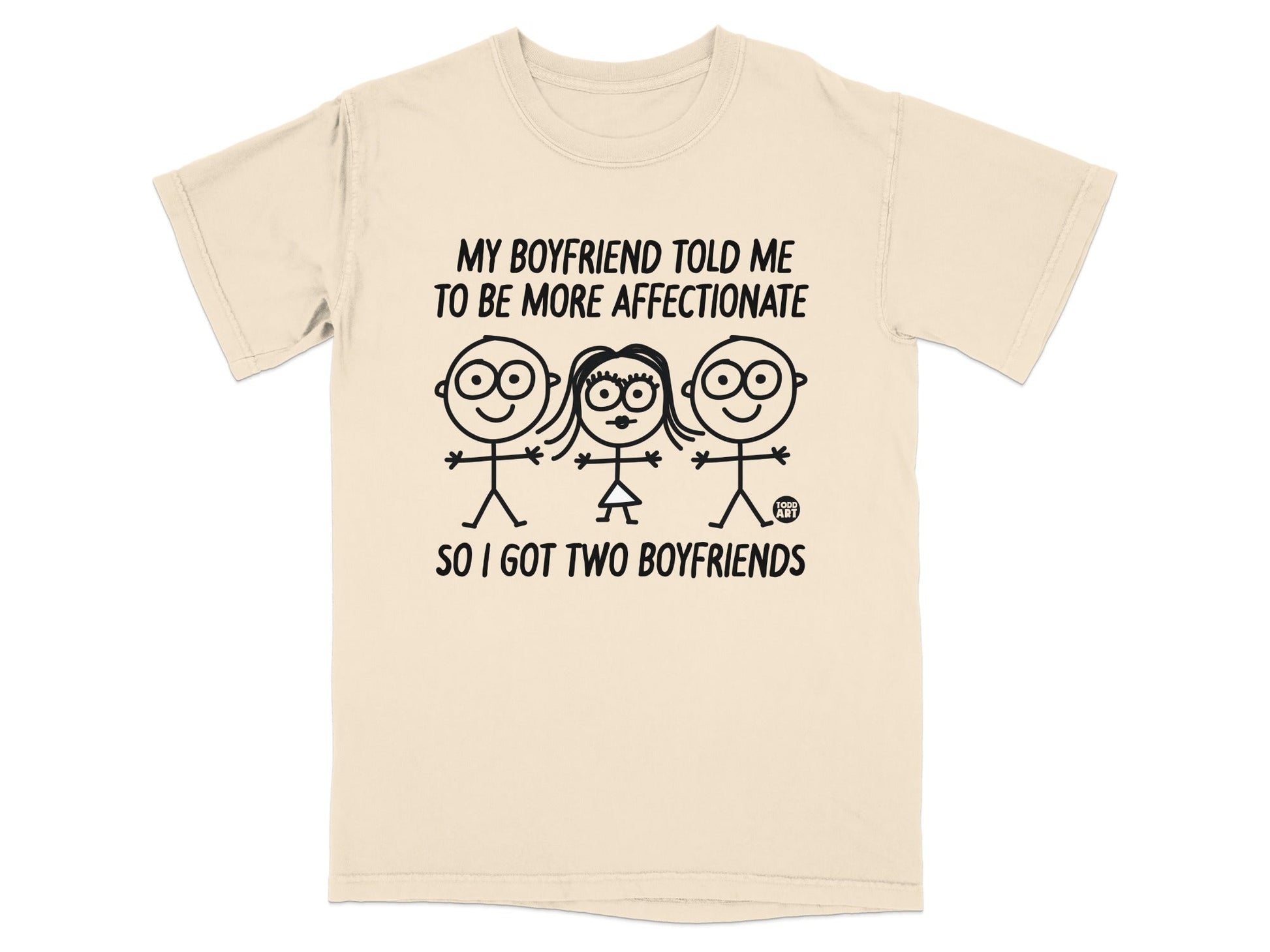 T-shirt with text "MY BOYFRIEND TOLD ME TO BE MORE AFFECTIONATE SO I GOT TWO BOYFRIENDS"