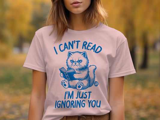 I Can't Read I'm Just Ignoring You Graphic T-Shirt
