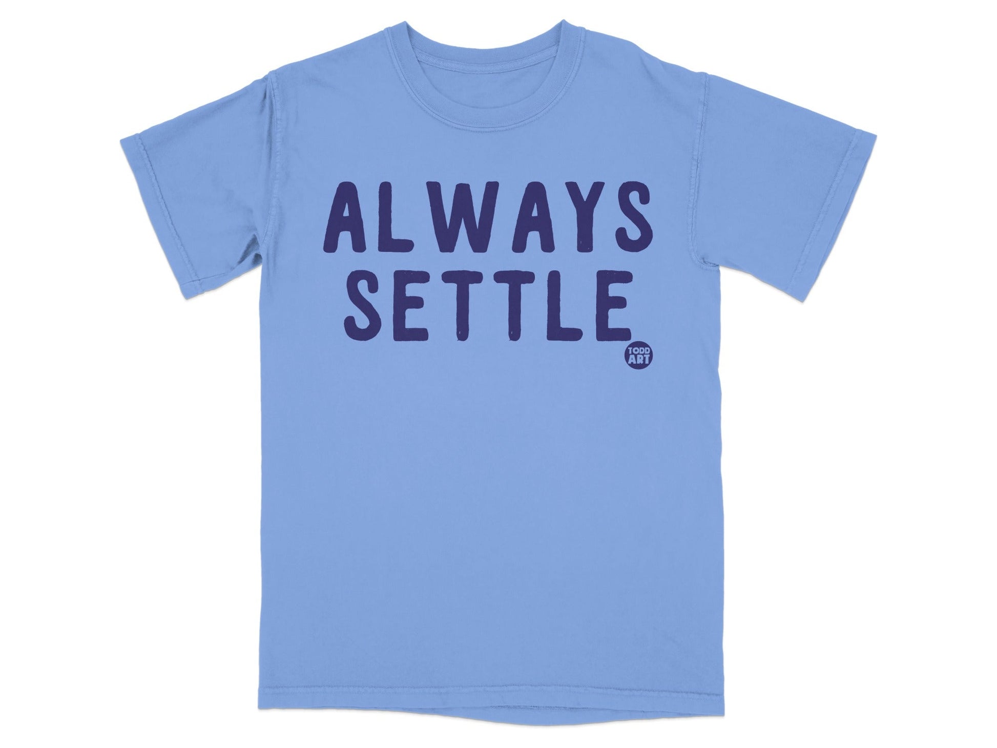 Always Settle Todd Art T-shirt for Casual Wear
