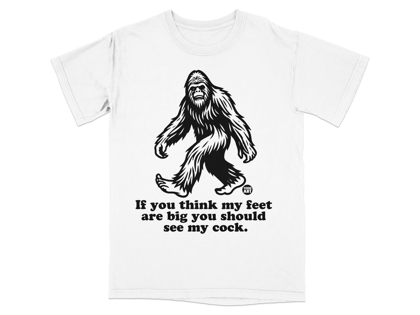 If You Think My Feet Are Big See My Cock T-Shirt