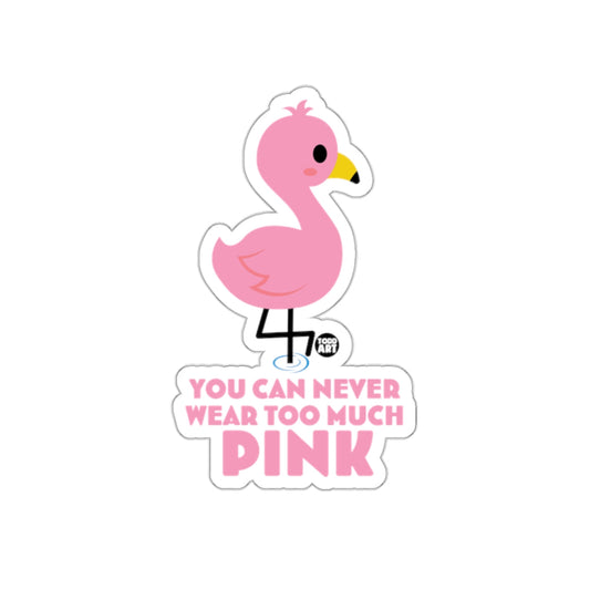You Can Never Wear Too Much Pink Flamingo Sticker