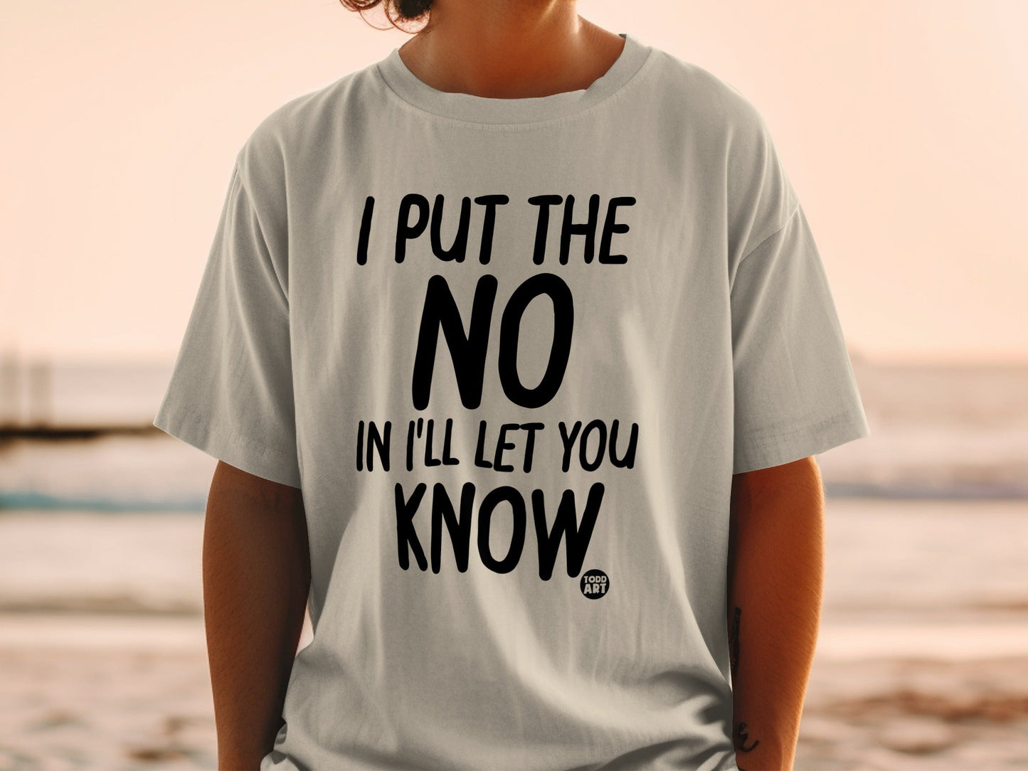 I Put The No In I'll Let You Know T-Shirt