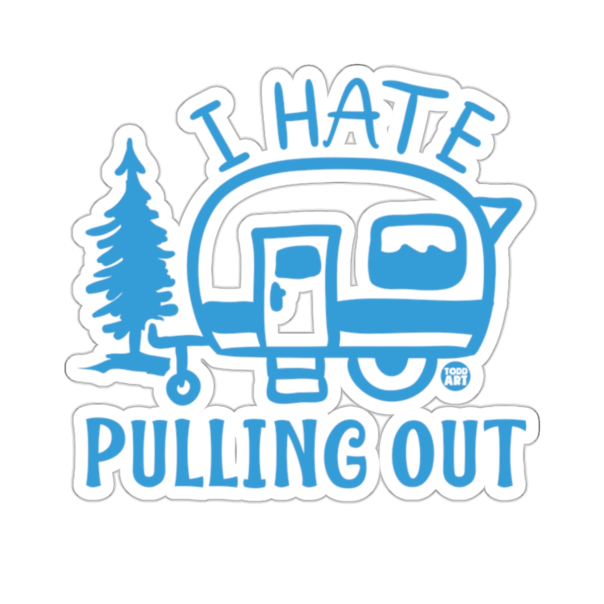 I Hate Pulling Out Camper Design Funny Gift sticker
