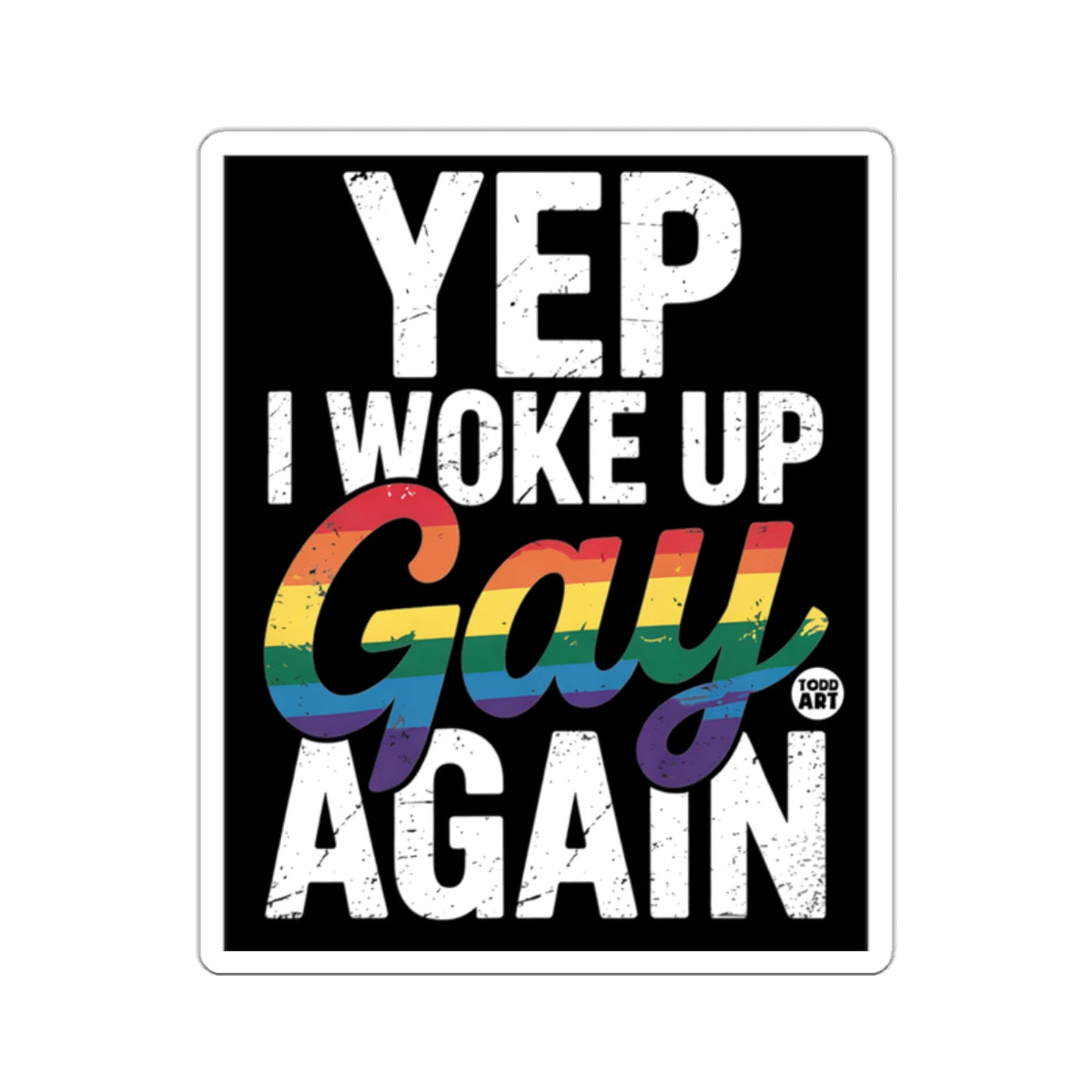 YEP I WOKE UP Gay AGAIN WOKE UP AGAIN 