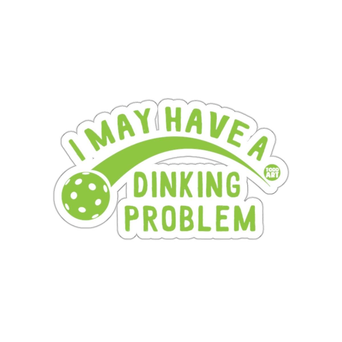 I May Have A Dinking Problem Sports Funny Sarcastic sticker