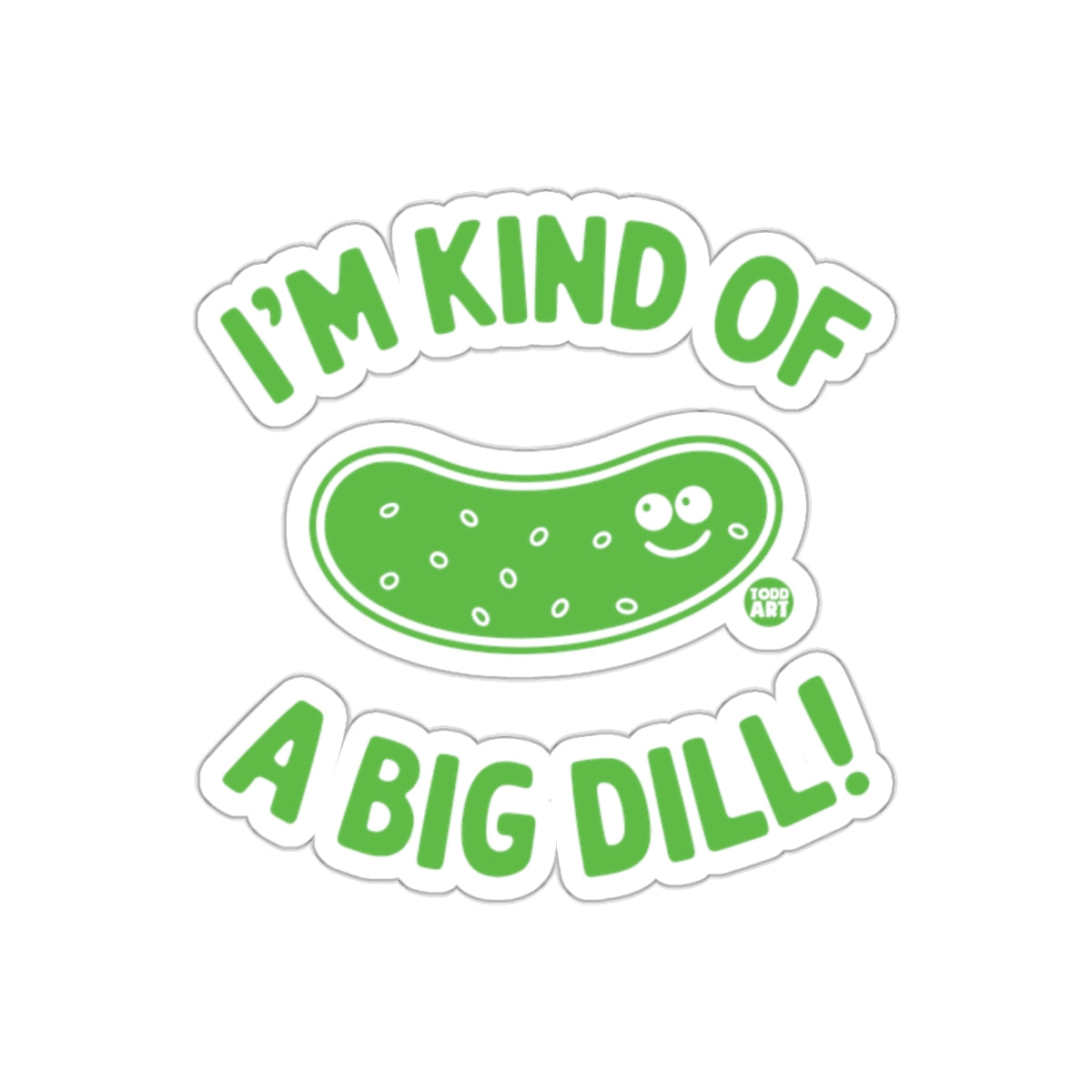 Funny I am Kind of a Big Dill Pun Green sticker