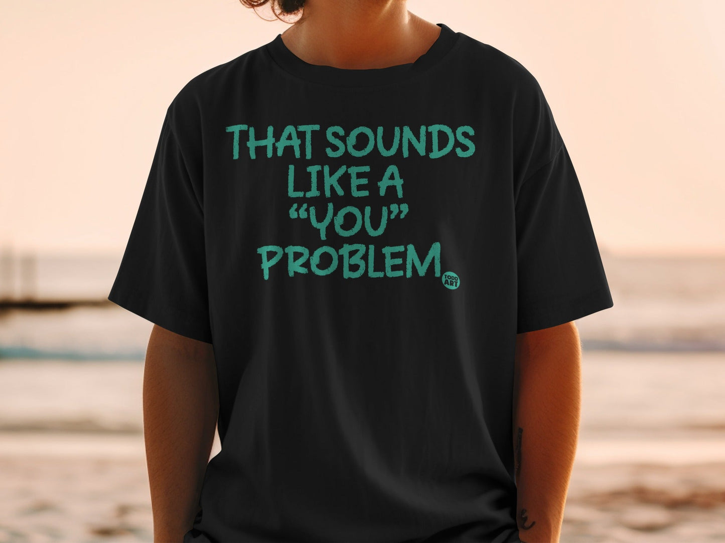 That Sounds Like a 'You' Problem Graphic T-Shirt