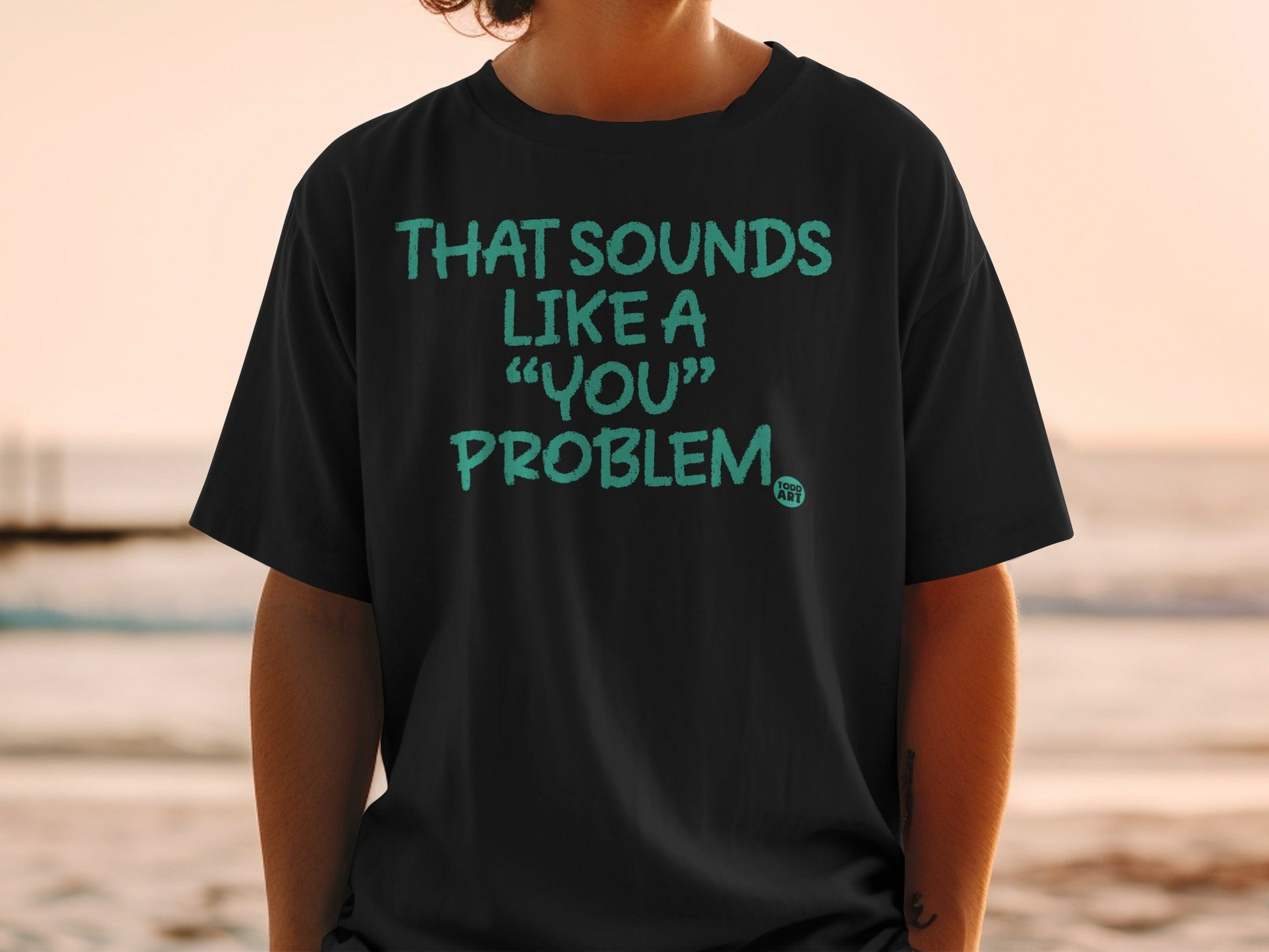 That Sounds Like a 'You' Problem Graphic T-Shirt