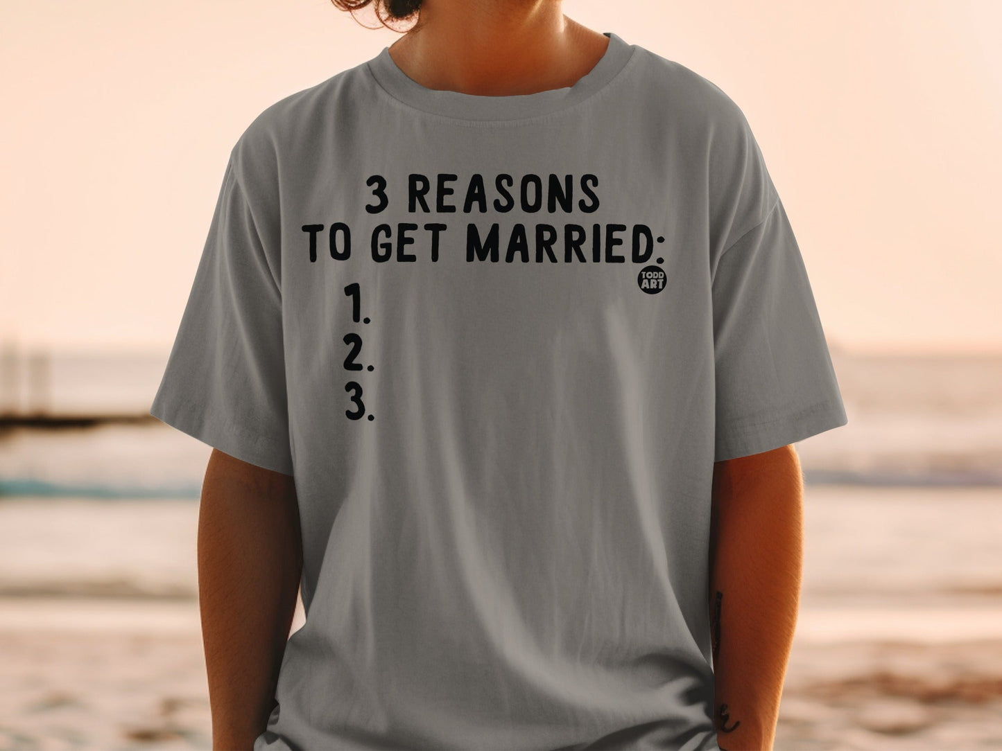 Funny 3 Reasons To Get Married Printed T-Shirt