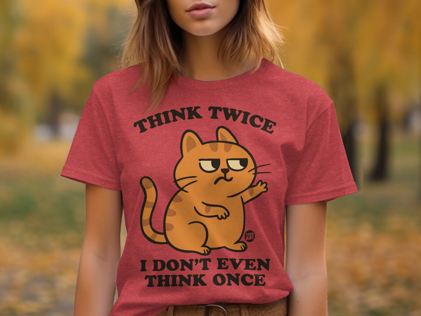 Think Twice I Don't Even Think Once Cat Shirt