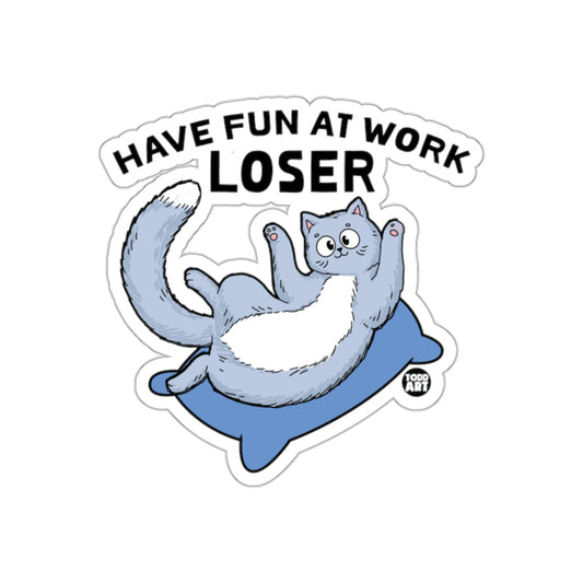 Have Fun at Work Loser Cat Sticker with Funny Cat Design