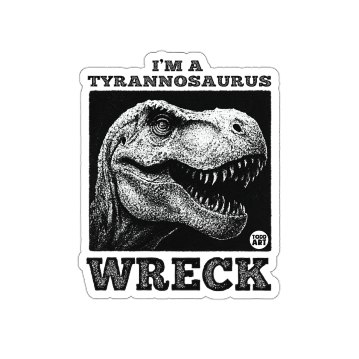 Funny T-Rex I'm A Tyrannosaurus Wreck Sticker Product