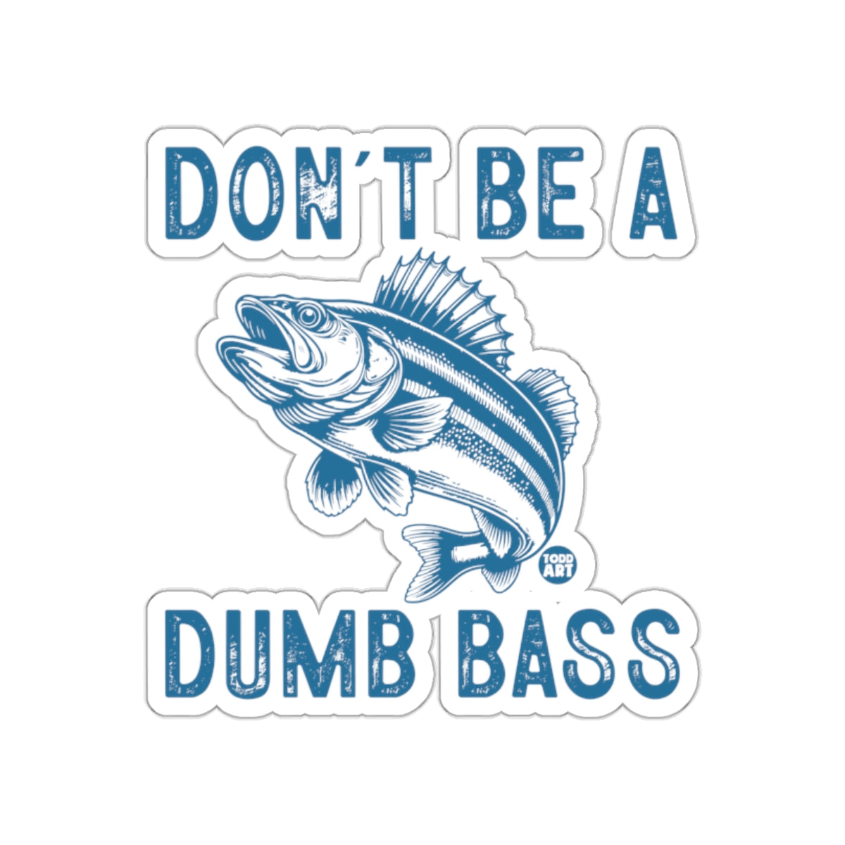 Don't Be a Dumb Bass Funny Fisherman Sticker