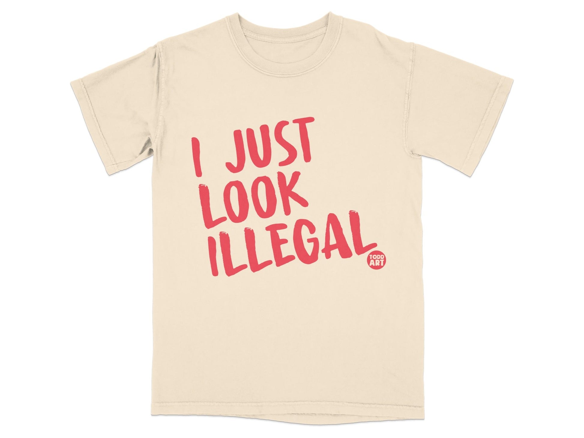 I Just Look Illegal Todd Art Graphic Tee Shirt