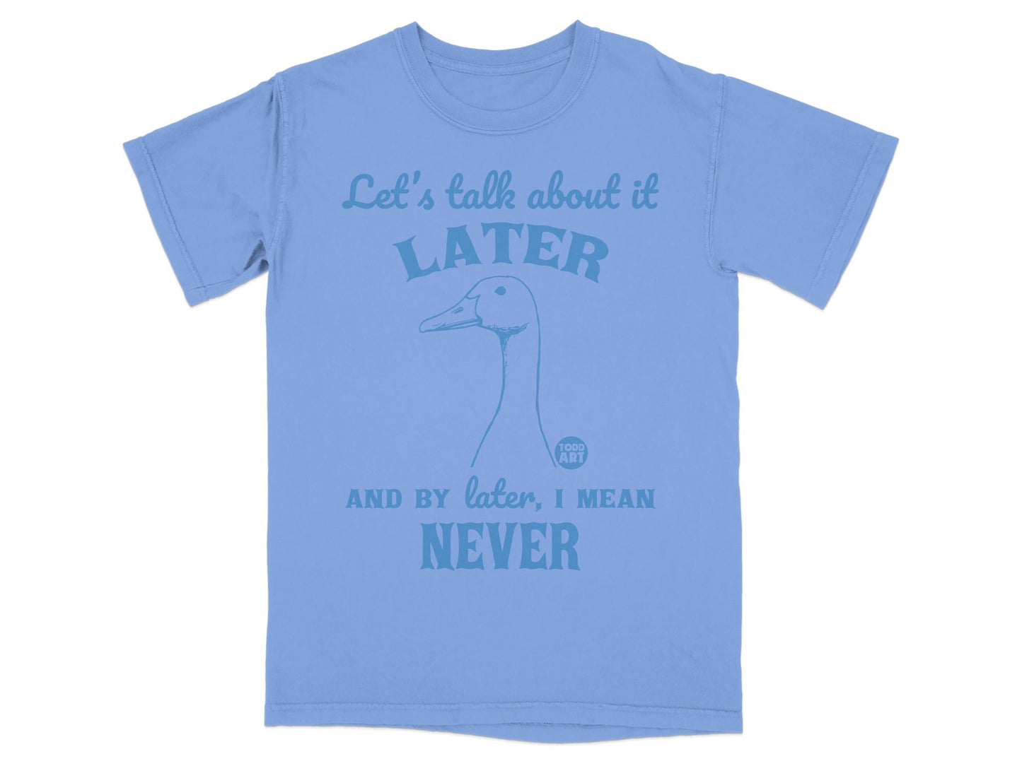 Let's Talk About it Later Never Todd Art Graphic T-shirt