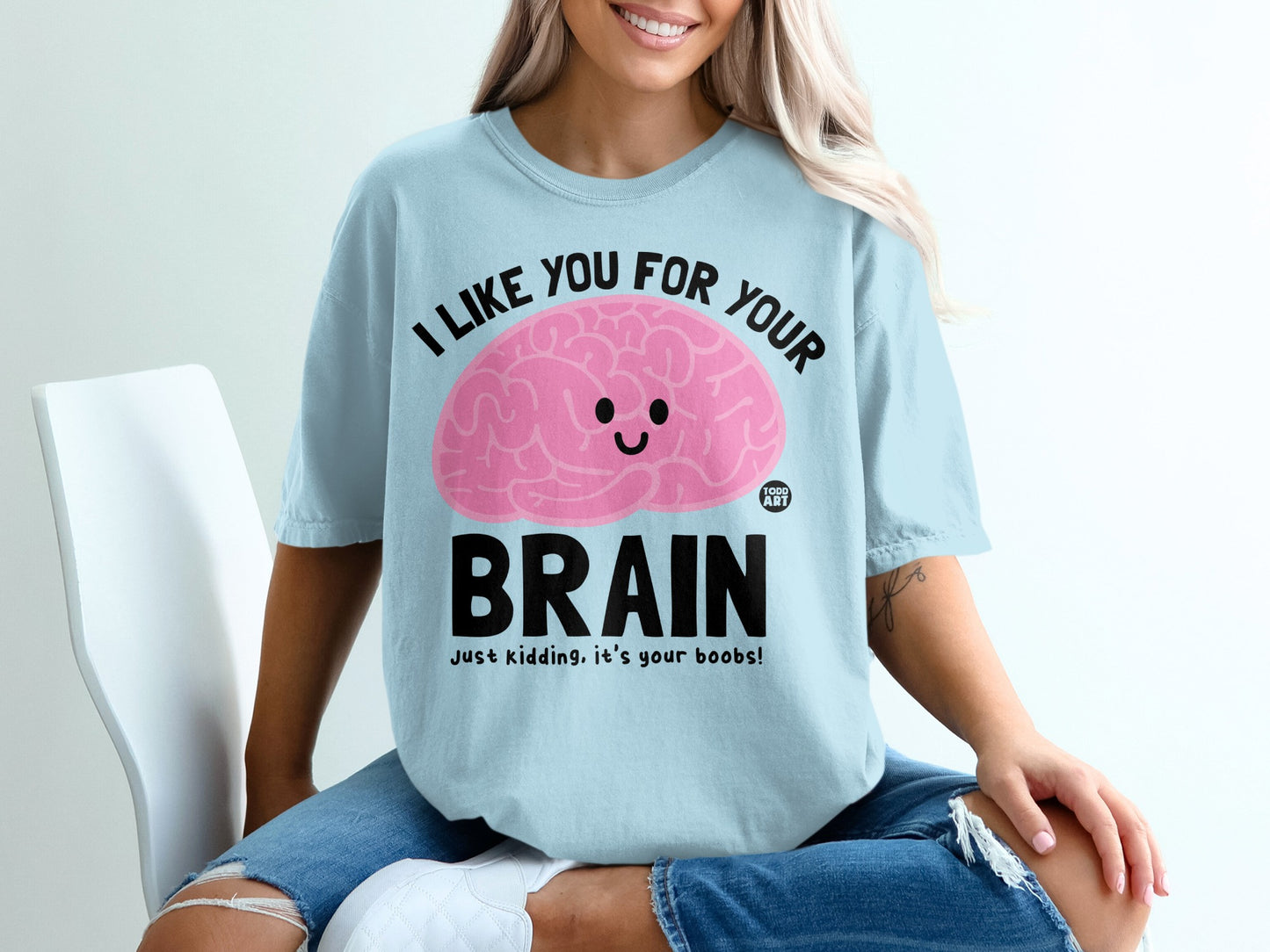I LIKE YOU FOR YOUR BRAIN it's your boobs product type