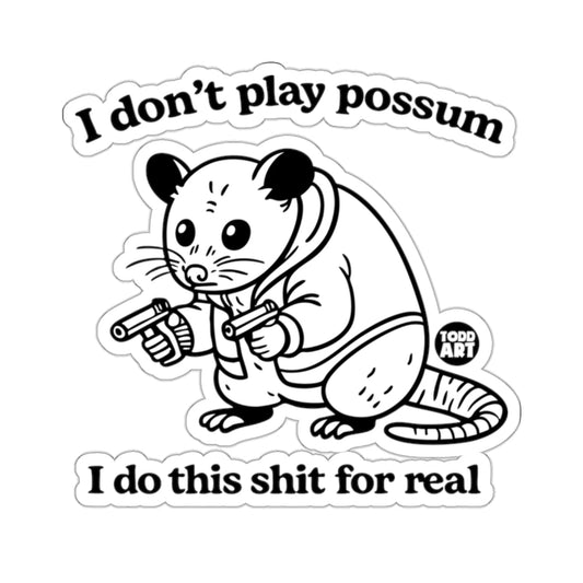 I don't play possum I do this shit for real 