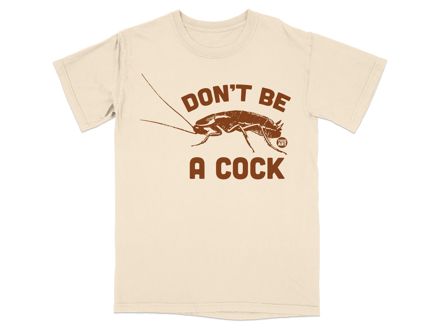 Don't Be a Cock Funny Statement T-Shirt