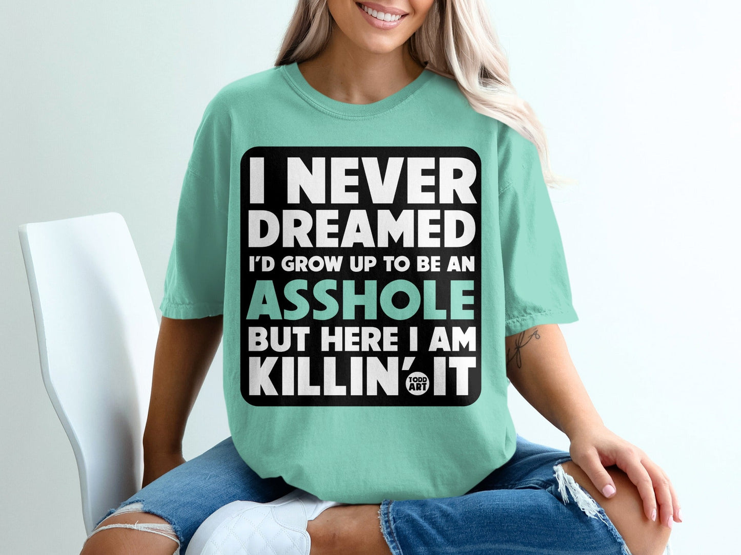I Never Dreamed I'd Grow Up To Be An Asshole T-shirt