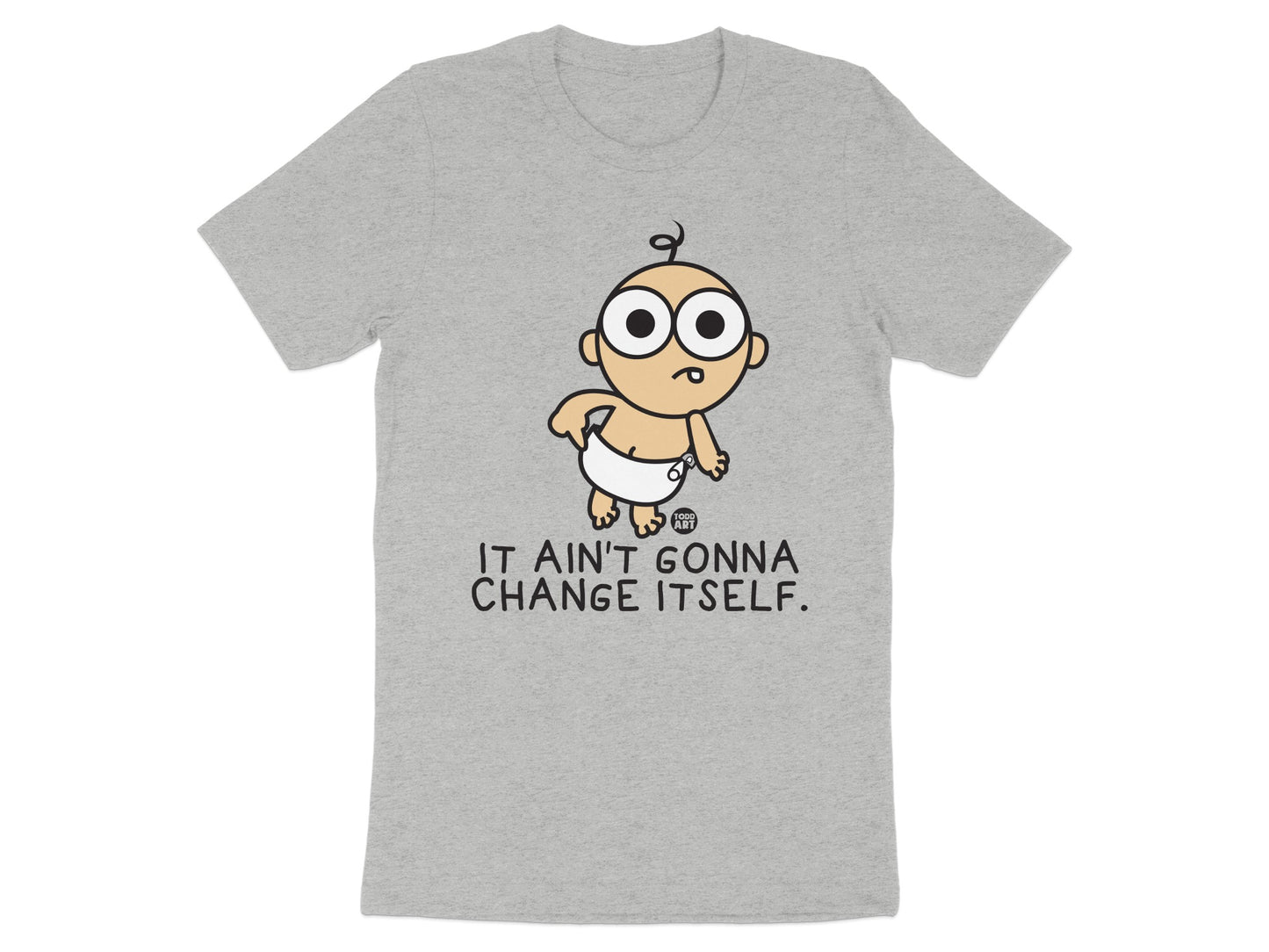 It Ain't Gonna Change Itself Funny T-shirt