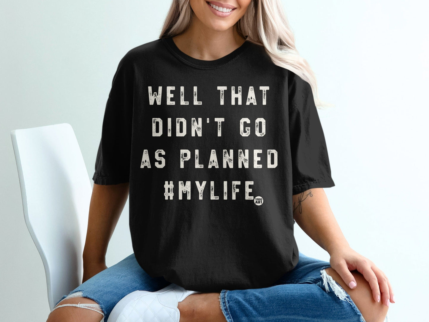 Well That Didn't Go As Planned #MyLife T-shirt