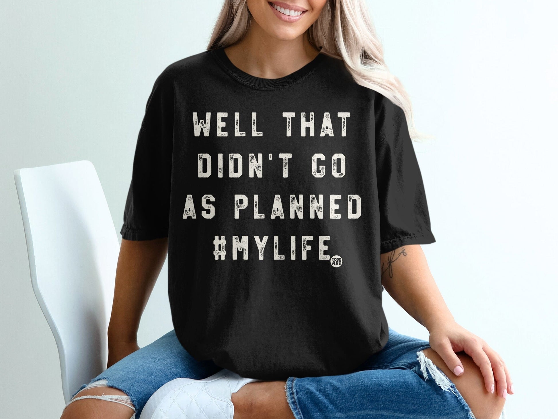 Well That Didn't Go As Planned #MyLife T-shirt