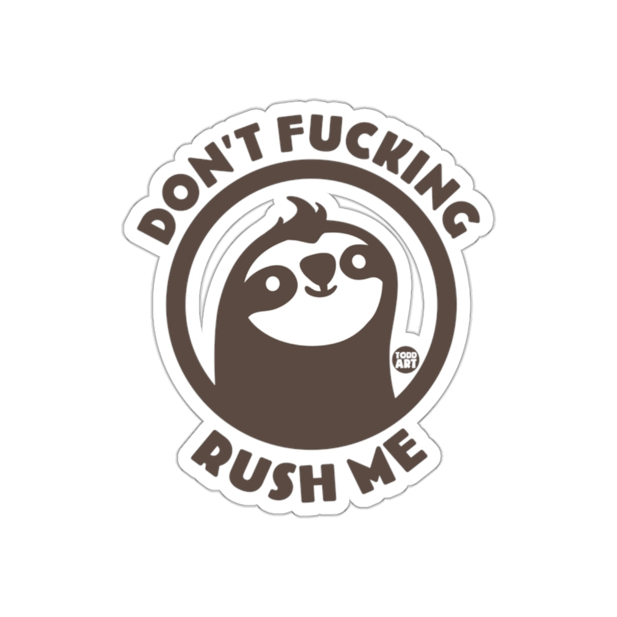 Don't Fucking Rush Me Sloth Design Inspired sticker