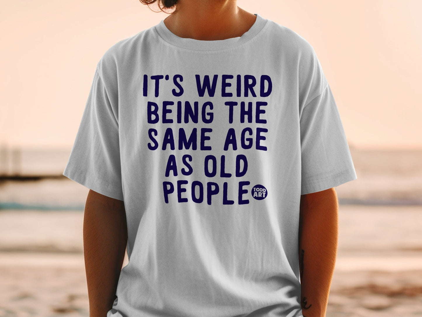 It's Weird Being the Same Age As Old People T-Shirt