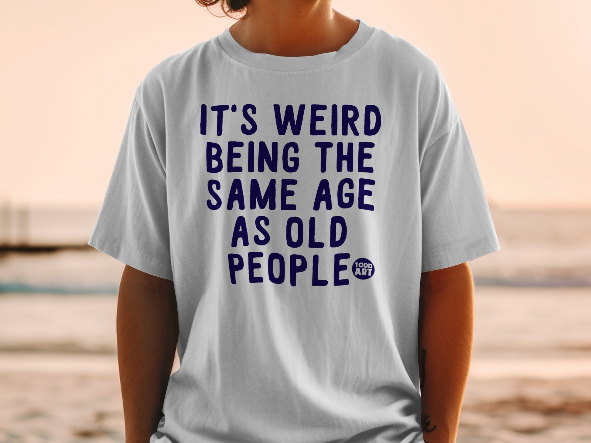 It's Weird Being the Same Age As Old People T-Shirt