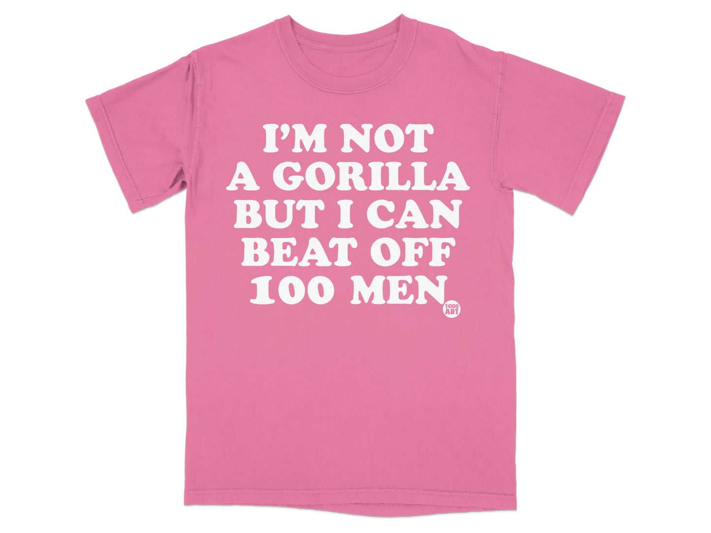 I'm Not A Gorilla But I Can Beat Off 100 Men T-shirt