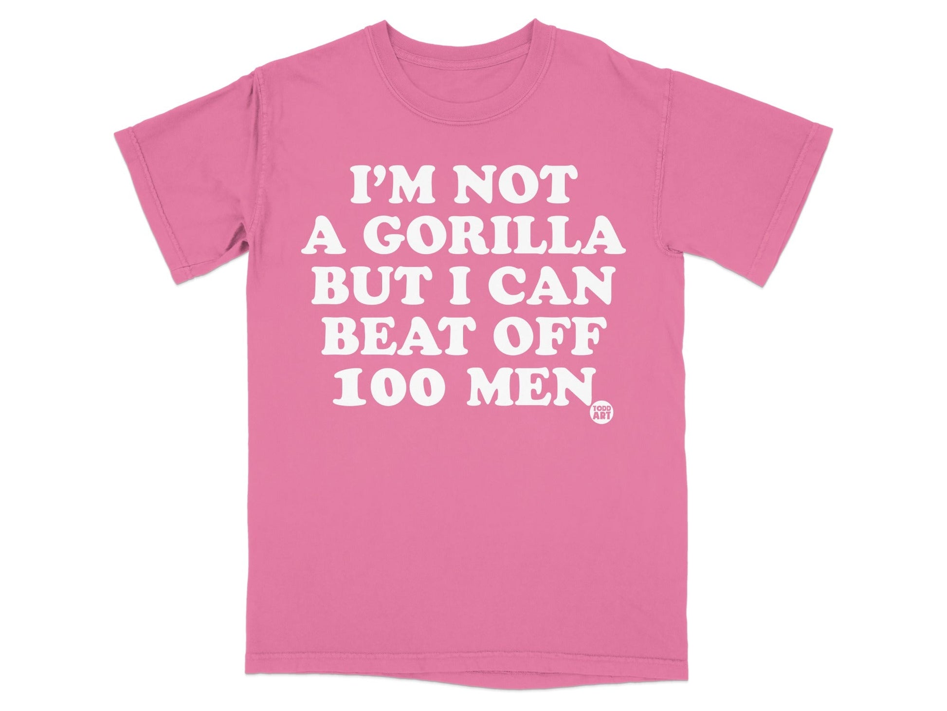 I'm Not A Gorilla But I Can Beat Off 100 Men T-shirt