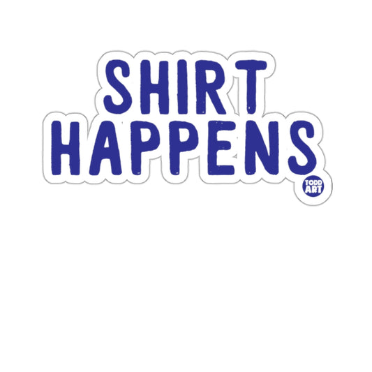 Funny Graphic 'Shirt Happens' Sticker for Casual Fun
