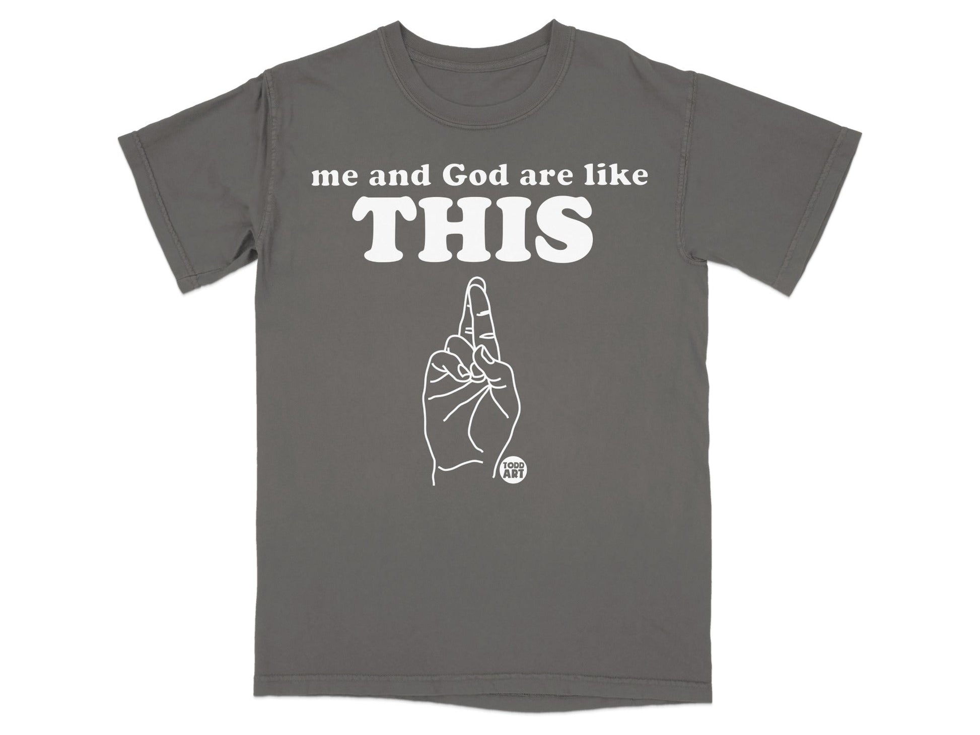 Dark gray t-shirt with "me and God are like THIS" and raised index finger design.