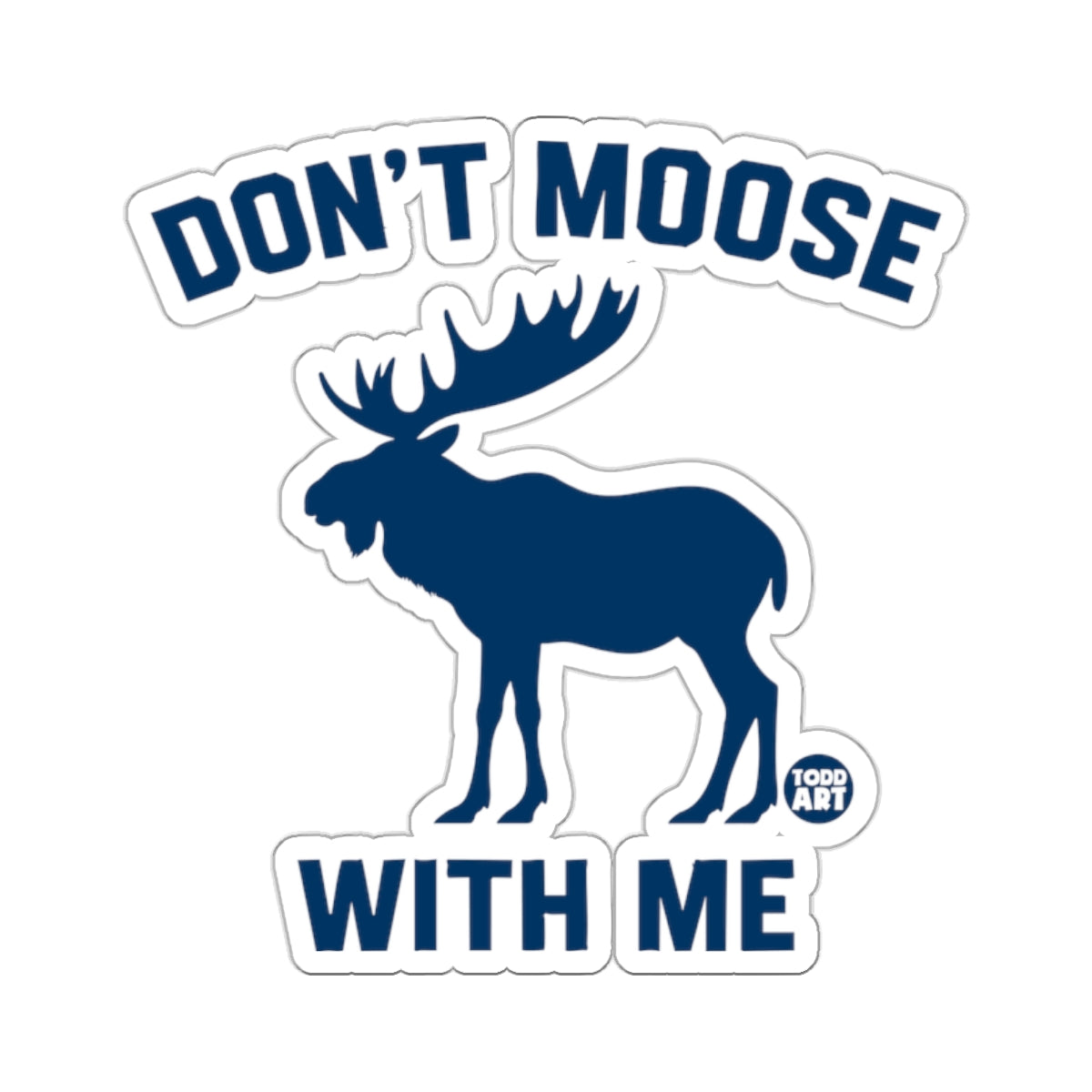 Don't Moose With Me Funny Animal Sticker Product