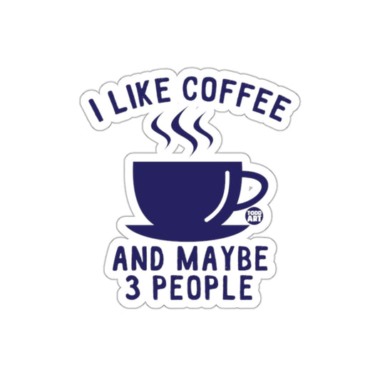 I Like Coffee And Maybe 3 People Sticker