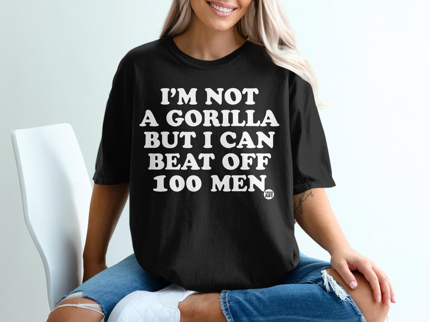I'm Not a Gorilla But I Can Beat Off 100 Men T-Shirt