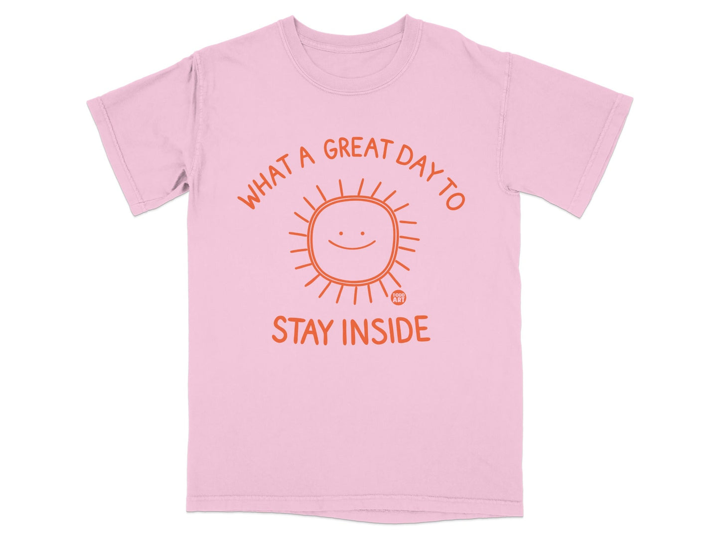 Pink t-shirt with a smiling sun graphic and text "WHAT A GREAT DAY TO STAY INSIDE".