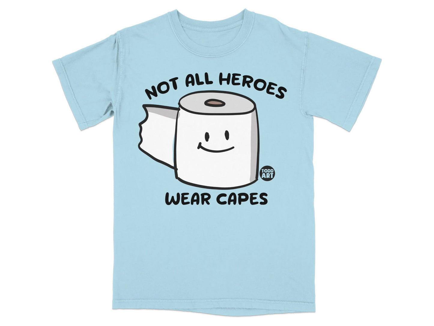 Light blue t-shirt with toilet paper character saying "NOT ALL HEROES WEAR CAPES".