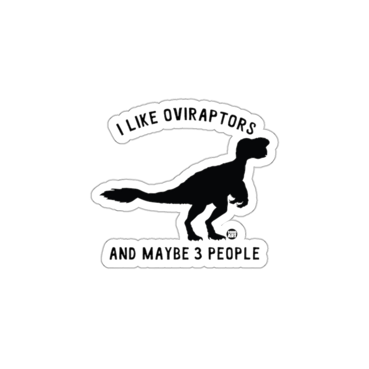 I Like Oviraptors And Maybe 3 People Sticker