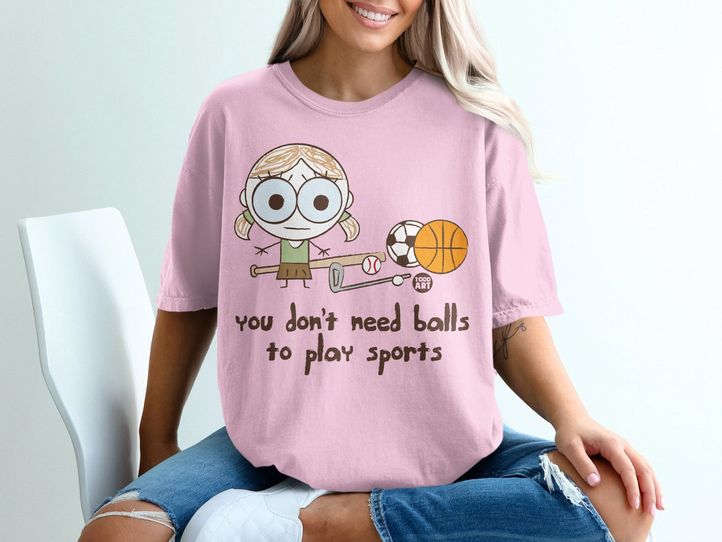 You Don't Need Balls to Play Sports T-Shirt