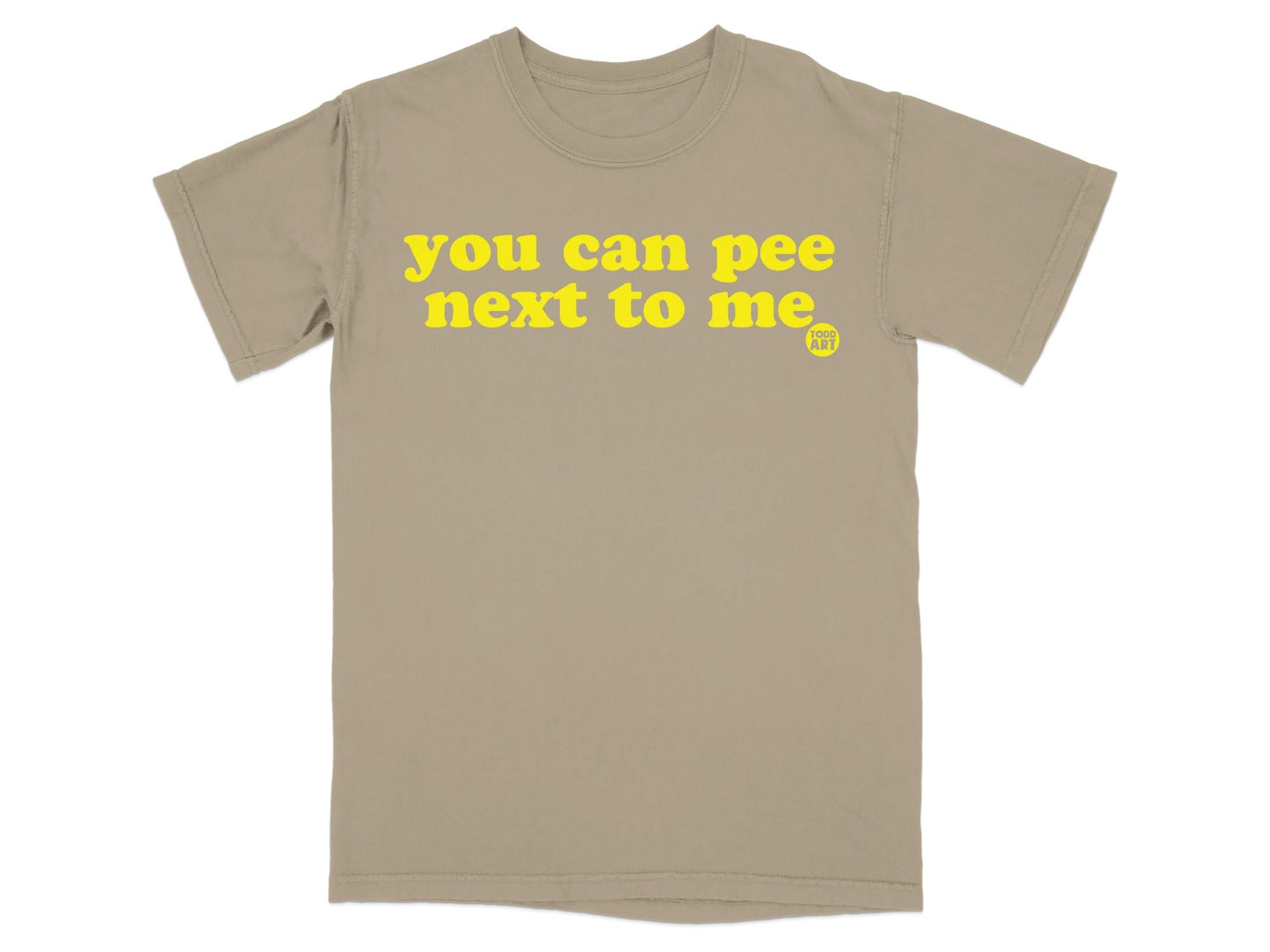You Can Pee Next to Me Todd Art Graphic T-shirt