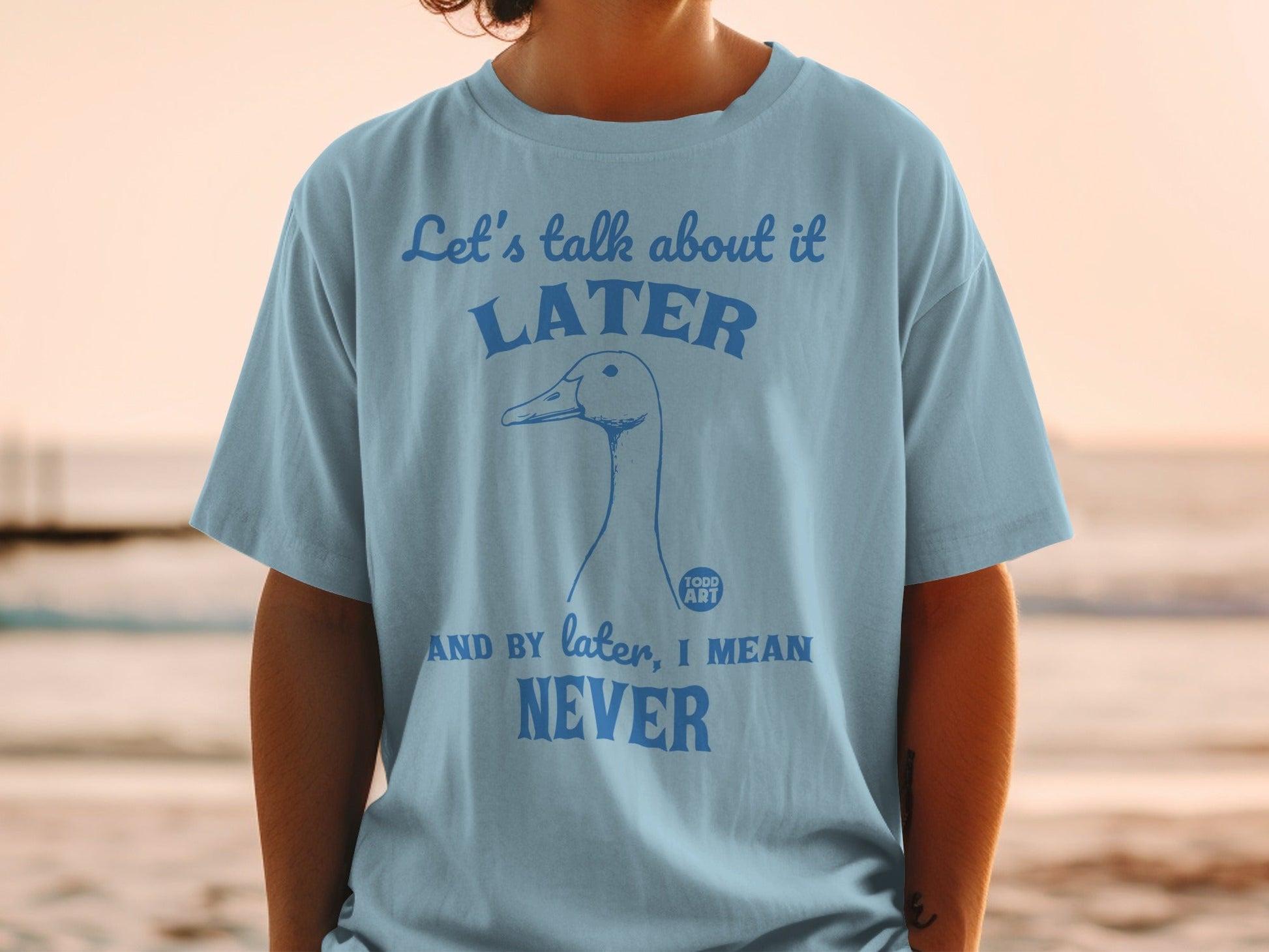 Let's Talk About It Later By Later I Mean Never Shirt
