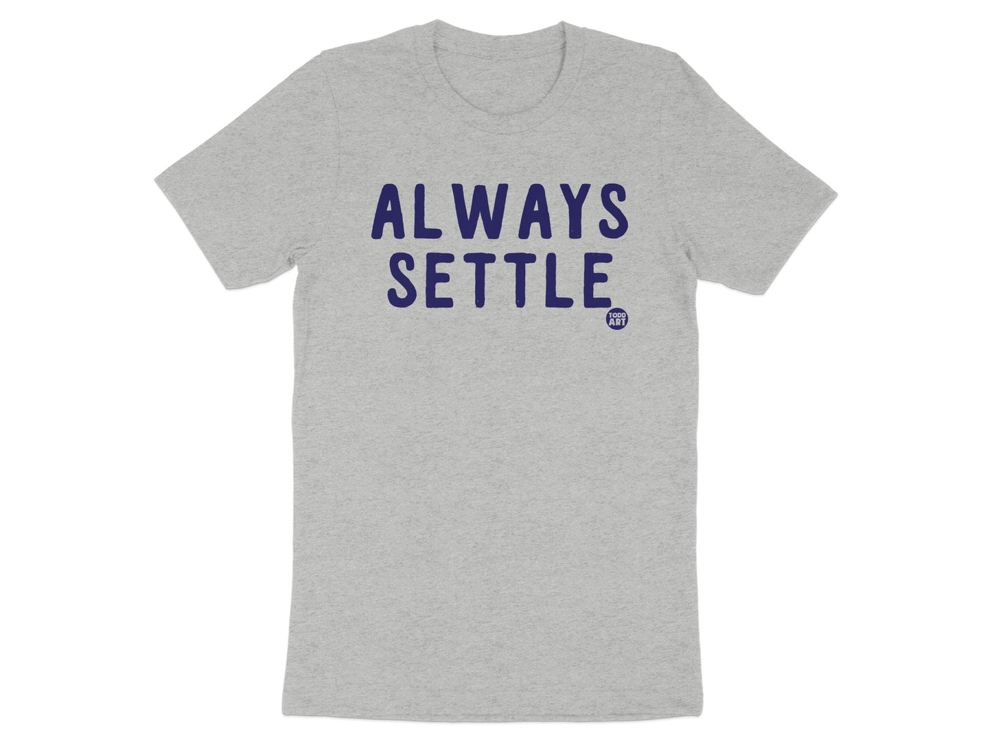 Always Settle Graphic Tee Shirt Casual T-Shirt